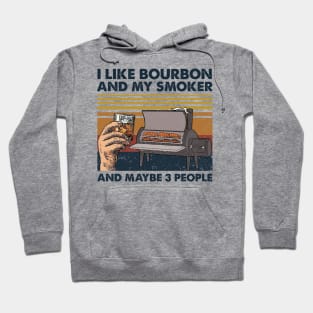 I Like Bourbon And My Smoker And Maybe 3 People Wine Vintage Shirt Hoodie